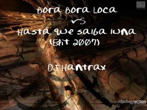 Dj Hantrax - Bora Bora Loca VS Hasta Que Salga La Luna