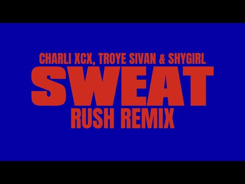 Charli xcx, Troye Sivan & SHYGIRL - SWEAT (Rush Remix) [Mashup]