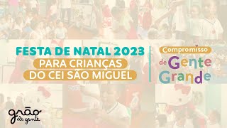 FESTA DE NATAL SOLIDÁRIO 2023- CEI SÃO MIGUEL | COMPROMISSO DE GENTE GRANDE