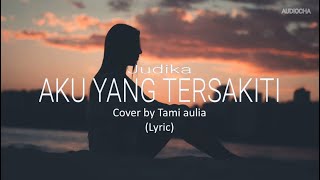 Download lagu AKU YANG TERSAKITI - JUDIKA / COVER BY TAMI AULIA ( LYRIC ) mp3 Download lagu AKU YANG TERSAKITI - JUDIKA / COVER BY TAMI AULIA ( LYRIC ) mp3