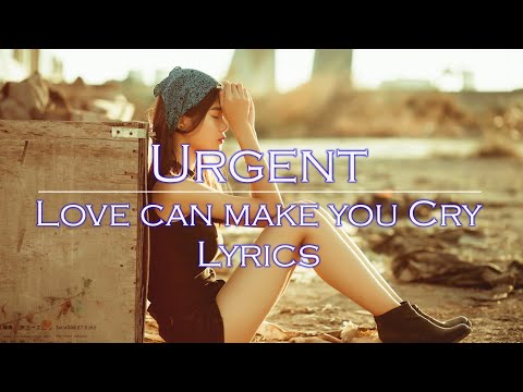 Urgent - Love can make you cry [ LYRICS ]