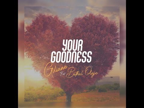 Giliane ft. Bethel Olaje - Your Goodness (official lyrics video)