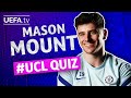 Champions Quiz: MASON MOUNT