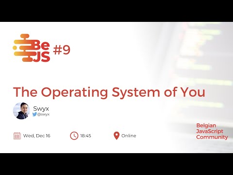 BeJS#9   The Operating System of you