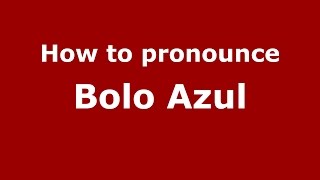 How to pronounce Bolo Azul