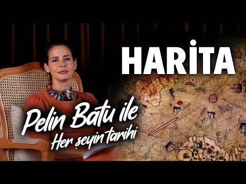 Pelin Batu ile  Her Şeyin Tarihi - Haritanın Tarihi