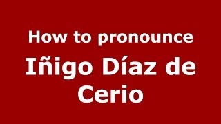 How to pronounce Iñigo Díaz De Cerio