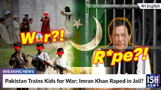 Pakistan Trains Kids for War; Imran Khan Raped in Jail?