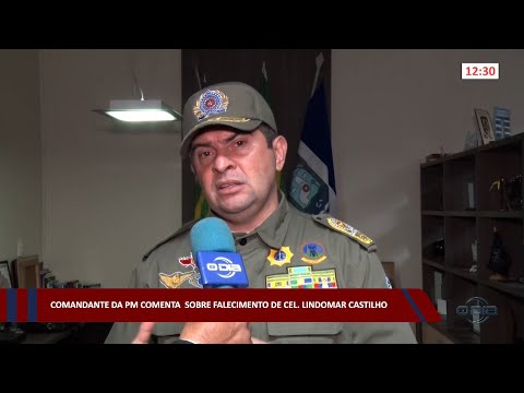 Comandante da PM comenta sobre falecimento de Cel. Lindomar Castilho 09 01 2023