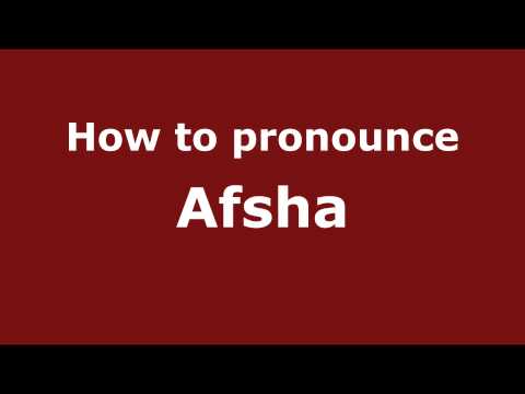 How to Pronounce Afsha - PronounceNames.com