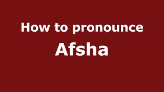 How to pronounce Afsha
