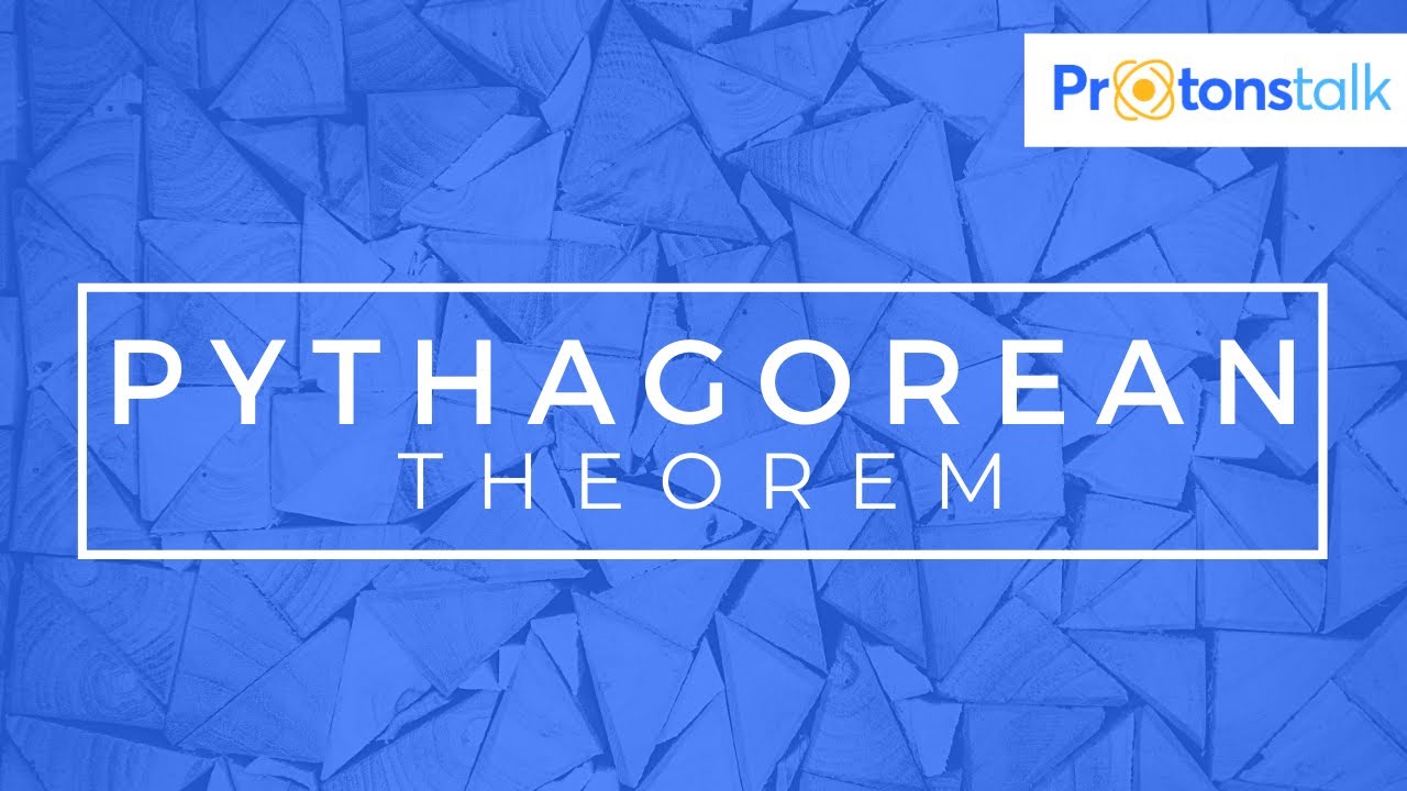 Pythagorean Theorem | Theorem, Proof, Applications, Examples | ProtonsTalk