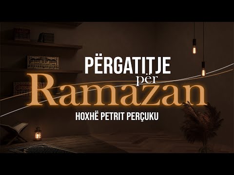 20. Vlera dhe ruajtja e kohës gjatë ramazanit - Hoxhë Petrit Perçuku