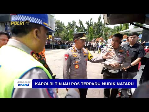 KAPOLRI PASTIKAN ARUS MUDIK NATARU BERJALAN AMAN DAN NYAMAN