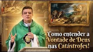 Como entender a Vontade de Deus nas Catástrofes! #PadrePabloHenrique #homiliadiária #Oração #julgar