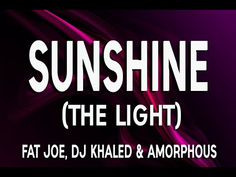 FAT JOE, DJ KHALID & AMORPHOUS SUNSHINE (THE LIGHT) OFFICIAL LYRICS