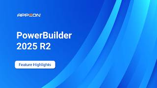 PowerBuilder 2025 R2: Feature Highlights