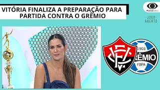VITÓRIA FINALIZA A PREPARAÇÃO PARA PARTIDA CONTRA O GRÊMIO | JOGO ABERTO BA