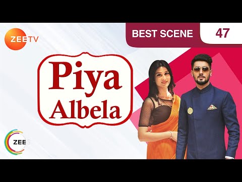 Piyaa Albela | Best Scene 1 | Episode 47 | Akshay Mhatre, Sheen Das, Tushar Khanna | Zee TV