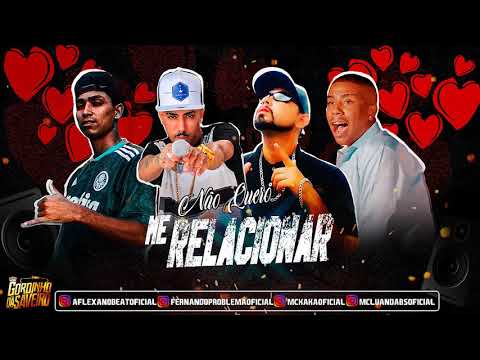 🔴 Fernando Problema, Mc Kaka E Aflexa No Beat - Não Quero Me Relacionar / Feat. Mc Luan