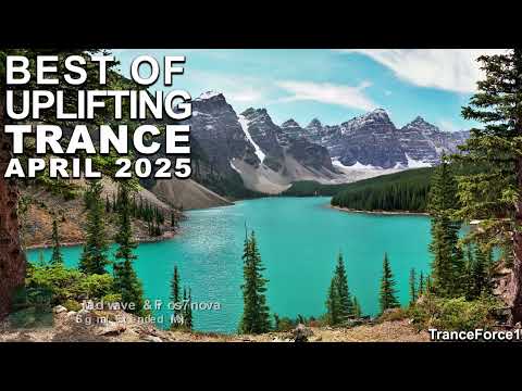 BEST OF UPLIFTING TRANCE MIX (April 2025) | TranceForce1