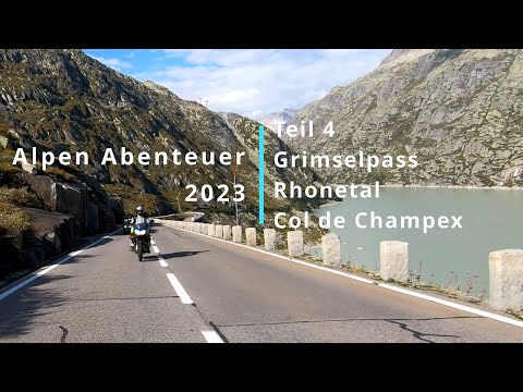 Alpen Abenteuer 2023 - Teil 4 Grimselpass, Rhonetal und Col de Champex