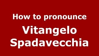 How to pronounce Vitangelo Spadavecchia
