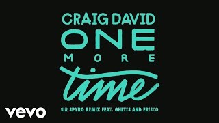 Craig David - One More Time (Sir Spyro Remix) [Audio] ft. Ghetts, Frisco