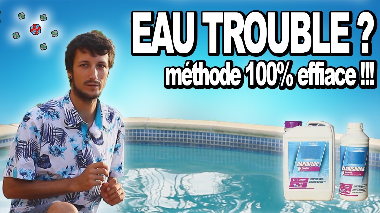 💦 Rattraper une eau de PISCINE TROUBLE - Traiter une eau trouble
