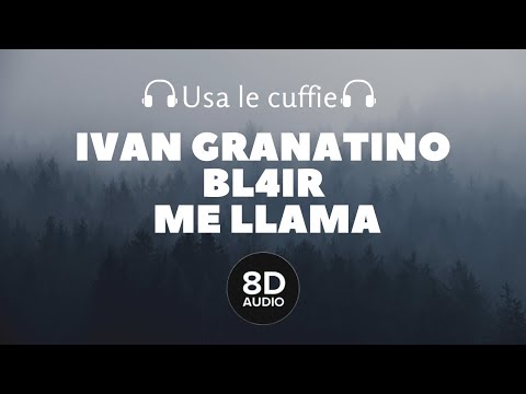 Ivan Granatino ft Bl4ir - Me Llama (8D Audio)