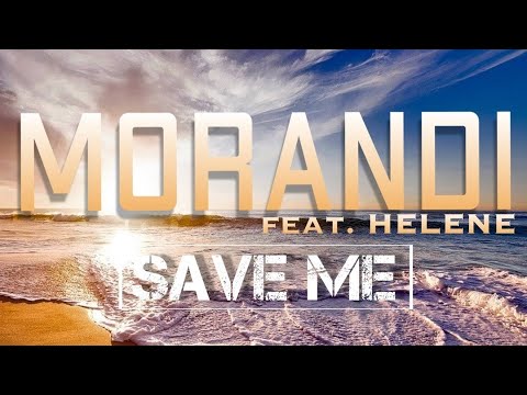 Morandi feat Helene - Save me(lyrics)