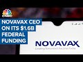 Novavax CEO on $1.6 billion in federal funding, Covid-19 vaccine progress and more Novavax CEO on $1.6 billion in federal funding, Covid-19 vaccine progress and more
