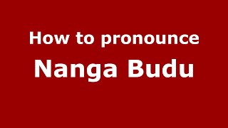 How to pronounce Nanga Budu