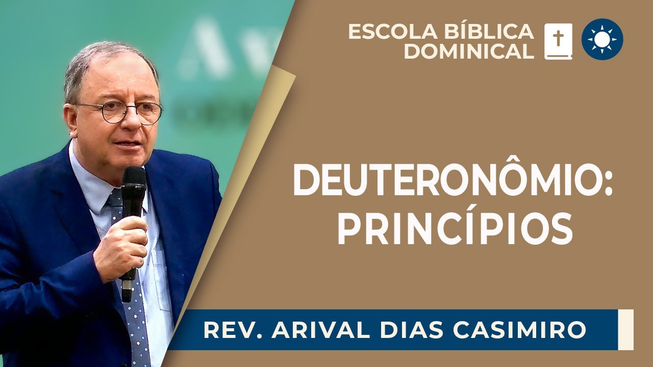 DEUTERONÔMIO: PRINCÍPIOS PARA OS NOSSOS DIAS | Rev. Arival Dias Casimiro | EBD | IPP
