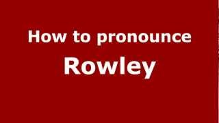 How to pronounce Rowley