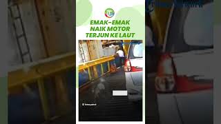 'Allahu Akbar' Video 2 Emak-emak Naik Motor Terjun ke Laut Saat Antri Masuk Kapal, Hilang Kendali