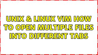 Unix & Linux: vim: how to open multiple files into different tabs (2 Solutions!!)