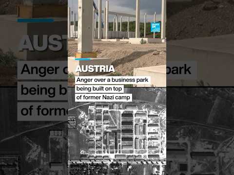Austria: Anger over a business park being built on top of former Nazi camp