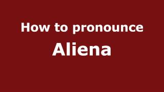 How to pronounce Aliena