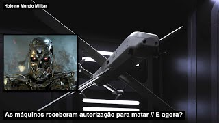 As máquinas receberam autorização para matar – E agora?