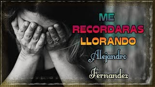 Alejandro Fernandez ~ Me Recordaras Llorando &quot;LETRA&quot; | Emiliano Sticlerck