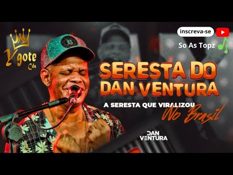 🔴 Seresta do Dan Ventura | DVD oficial (A Seresta que Viralizou no Brasil)🔴