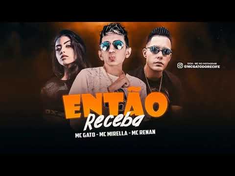MC GATO FEAT  MC MIRELLA, MC RENAN  - ENTÃO  RECEBA
