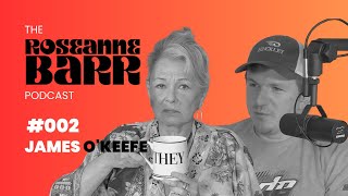 James O'Keefe | The Roseanne Barr Podcast #2