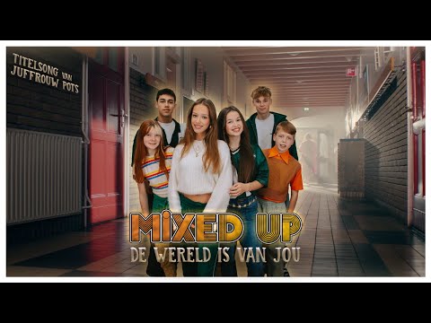 Mixed Up - De Wereld is van Jou (uit de film Juffrouw Pots)
