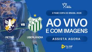 AO VIVO E COM IMAGENS: RETRÔ X UBERLÂNDIA-MG | 2ª FASE | COPA DO BRASIL 2026