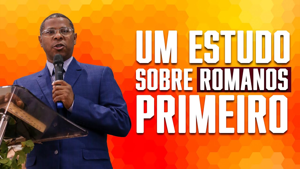 UM ESTUDO SOBRE ROMANOS PRIMEIRO - PR. OSIEL GOMES