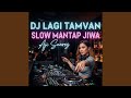 DJ LAGI TAMVAN SLOW MANTAP JIWA