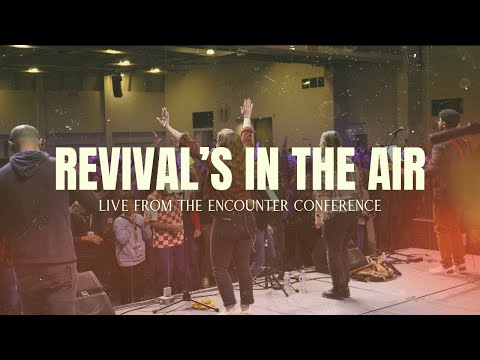Revival's in the Air | Encounter Worship (LIVE from the Encounter Conference)