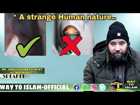 * A strange human nature.• Dr.Abdul Hameed Bhat Al-Madni• WAY TO ISLAM